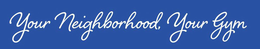 YOUR NEIGHBORHOOD, YOUR GYM trademark