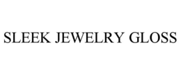 SLEEK JEWELRY GLOSS trademark