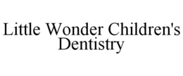 LITTLE WONDER CHILDREN'S DENTISTRY trademark