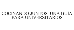 COCINANDO JUNTOS: UNA GUÍA PARA UNIVERSITARIOS trademark