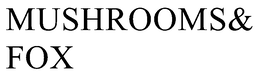 MUSHROOMS&FOX trademark