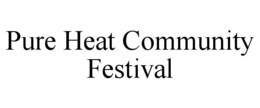 PURE HEAT COMMUNITY FESTIVAL trademark
