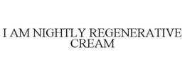 I AM NIGHTLY REGENERATIVE CREAM trademark