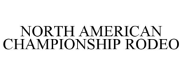 NORTH AMERICAN CHAMPIONSHIP RODEO trademark