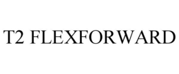 T2 FLEXFORWARD trademark