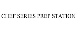 CHEF SERIES PREP STATION trademark