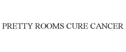 PRETTY ROOMS CURE CANCER trademark