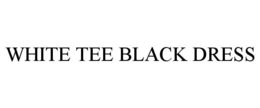 WHITE TEE BLACK DRESS trademark
