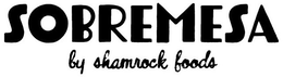 SOBREMESA BY SHAMROCK FOODS trademark