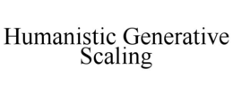 HUMANISTIC GENERATIVE SCALING trademark
