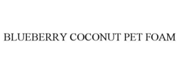 BLUEBERRY COCONUT PET FOAM trademark