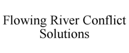 FLOWING RIVER CONFLICT SOLUTIONS trademark