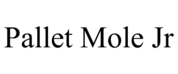 PALLET MOLE JR trademark