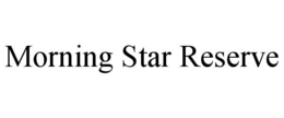 MORNING STAR RESERVE trademark