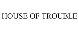 HOUSE OF TROUBLE trademark