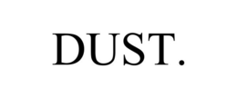 DUST. trademark