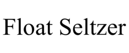 FLOAT SELTZER trademark