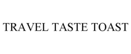 TRAVEL TASTE TOAST trademark