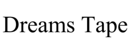 DREAMS TAPE trademark