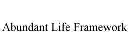 ABUNDANT LIFE FRAMEWORK trademark