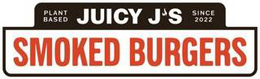 PLANT BASED JUICY J'S SINCE 2022 SMOKED BURGERS trademark