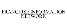 FRANCHISE INFORMATION NETWORK trademark