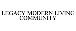 LEGACY MODERN LIVING COMMUNITY trademark