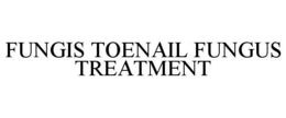 FUNGIS TOENAIL FUNGUS TREATMENT trademark