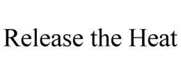 RELEASE THE HEAT trademark