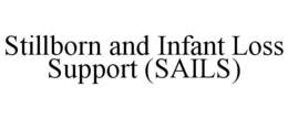 STILLBORN AND INFANT LOSS SUPPORT (SAILS) trademark