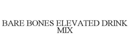 BARE BONES ELEVATED DRINK MIX trademark
