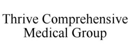 THRIVE COMPREHENSIVE MEDICAL GROUP trademark