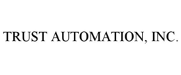 TRUST AUTOMATION, INC. trademark