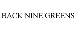 BACK NINE GREENS trademark