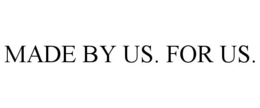 MADE BY US. FOR US. trademark