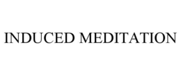 INDUCED MEDITATION trademark