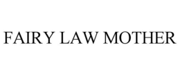 FAIRY LAW MOTHER trademark