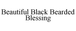 BEAUTIFUL BLACK BEARDED BLESSING trademark