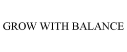 GROW WITH BALANCE trademark