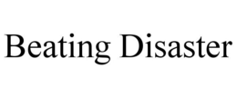 BEATING DISASTER trademark