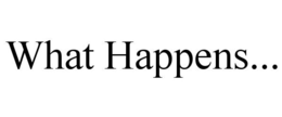 WHAT HAPPENS... trademark