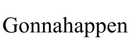 GONNAHAPPEN trademark