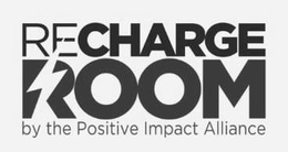 RECHARGE ROOM BY THE POSITIVE IMPACT ALLIANCE trademark