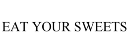 EAT YOUR SWEETS trademark