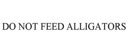 DO NOT FEED ALLIGATORS trademark