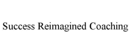 SUCCESS REIMAGINED COACHING trademark