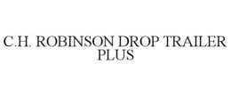 C.H. ROBINSON DROP TRAILER PLUS trademark