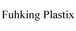 FUHKING PLASTIX trademark