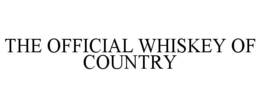 THE OFFICIAL WHISKEY OF COUNTRY trademark