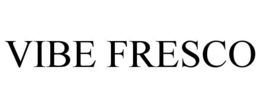 VIBE FRESCO trademark